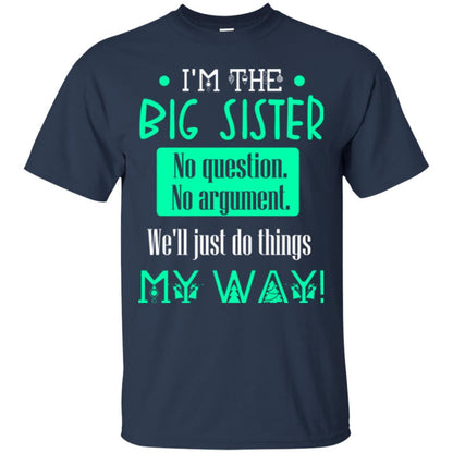 Sister T-shirt I'm The Big Sister No Question No Argument Navy