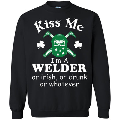 St. Patrick's Day T-shirt Kiss Me I’m A Welder Or Irish Or Drunk Or Whatever Black