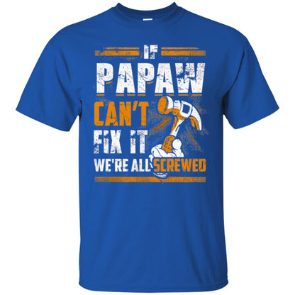 If Papaw Can_t Fix It We_re All Screwed T-shirt Royal