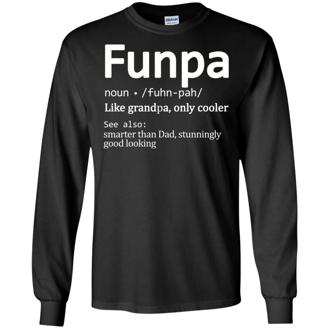 Funpa Definition Like Grandpa Only Cooler Smart Than Dad Stunningly Good LookingG240 Gildan LS Ultra Cotton T-Shirt