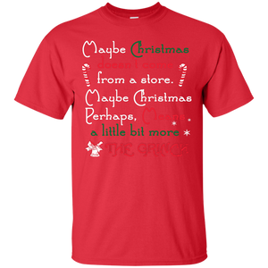 Christmas T-shirt Maybe Christmas Doesn't Come From A Store Maybe Christmas Perhaps Means A Little Bit More The Grinch