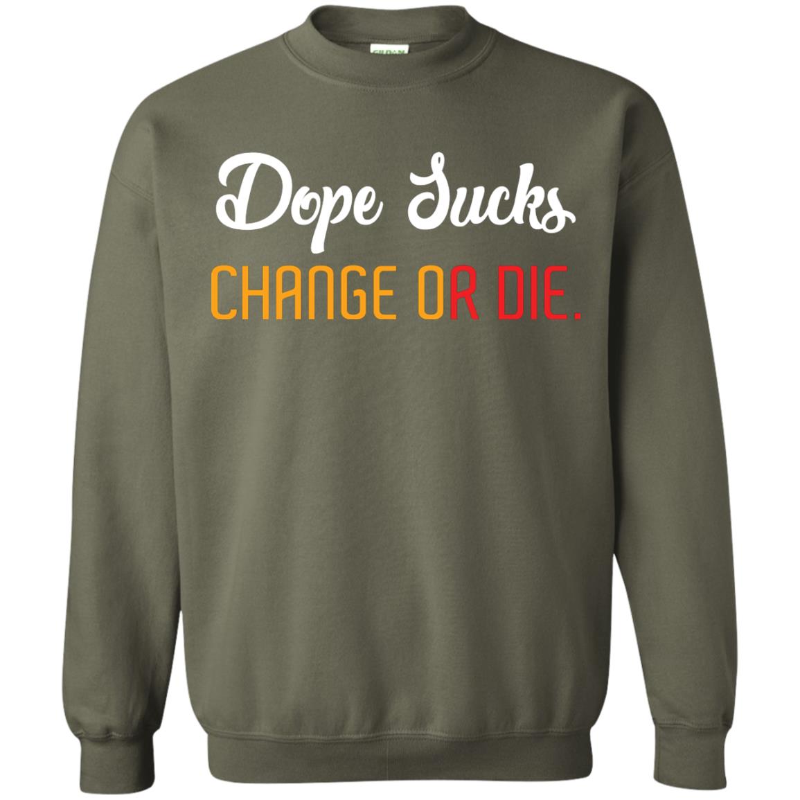 Dope Sucks Change Or Die T-shirt Military Green