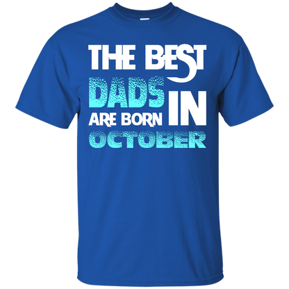 Daddy T-shirt The Best Dads Are Born In October Royal