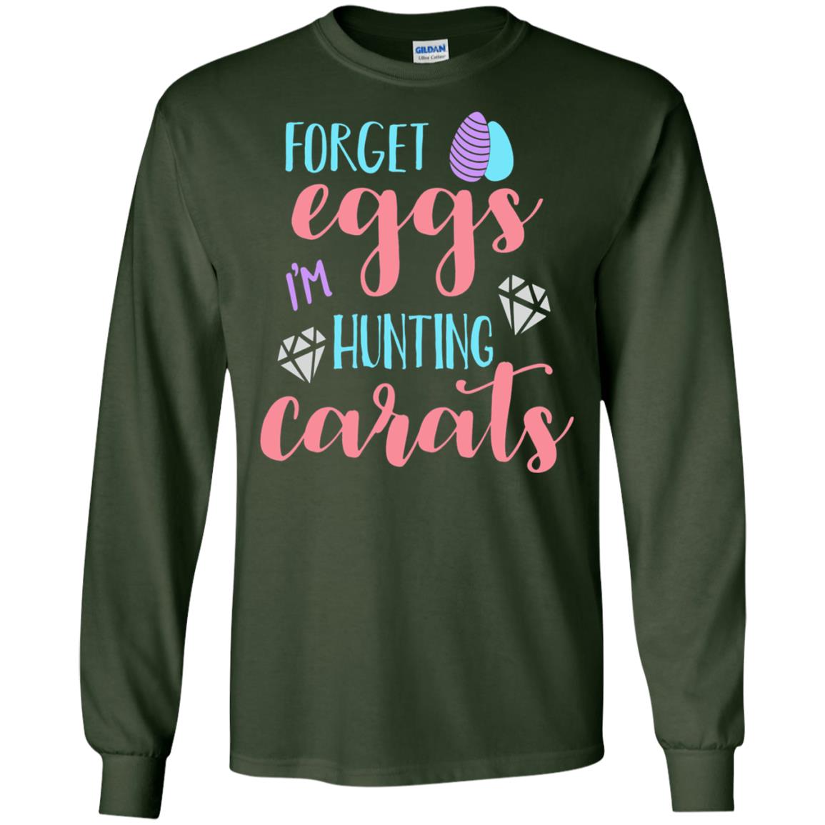 Forget Eggs Im Hunting Carats Funny Easter Day T-shirt Forest Green