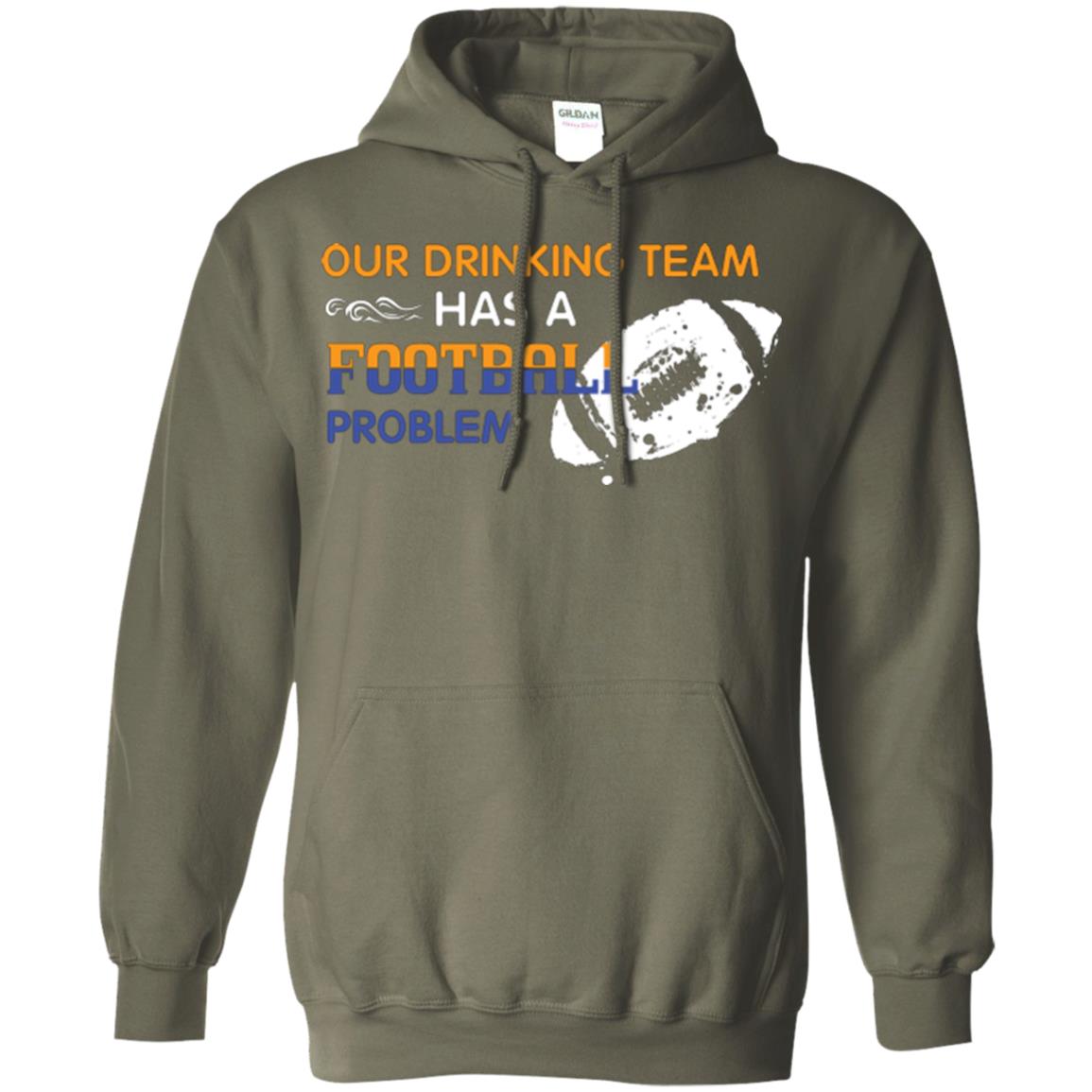 Football Lover T-shirt Our Drinking Team Has A Football Problem Military Green