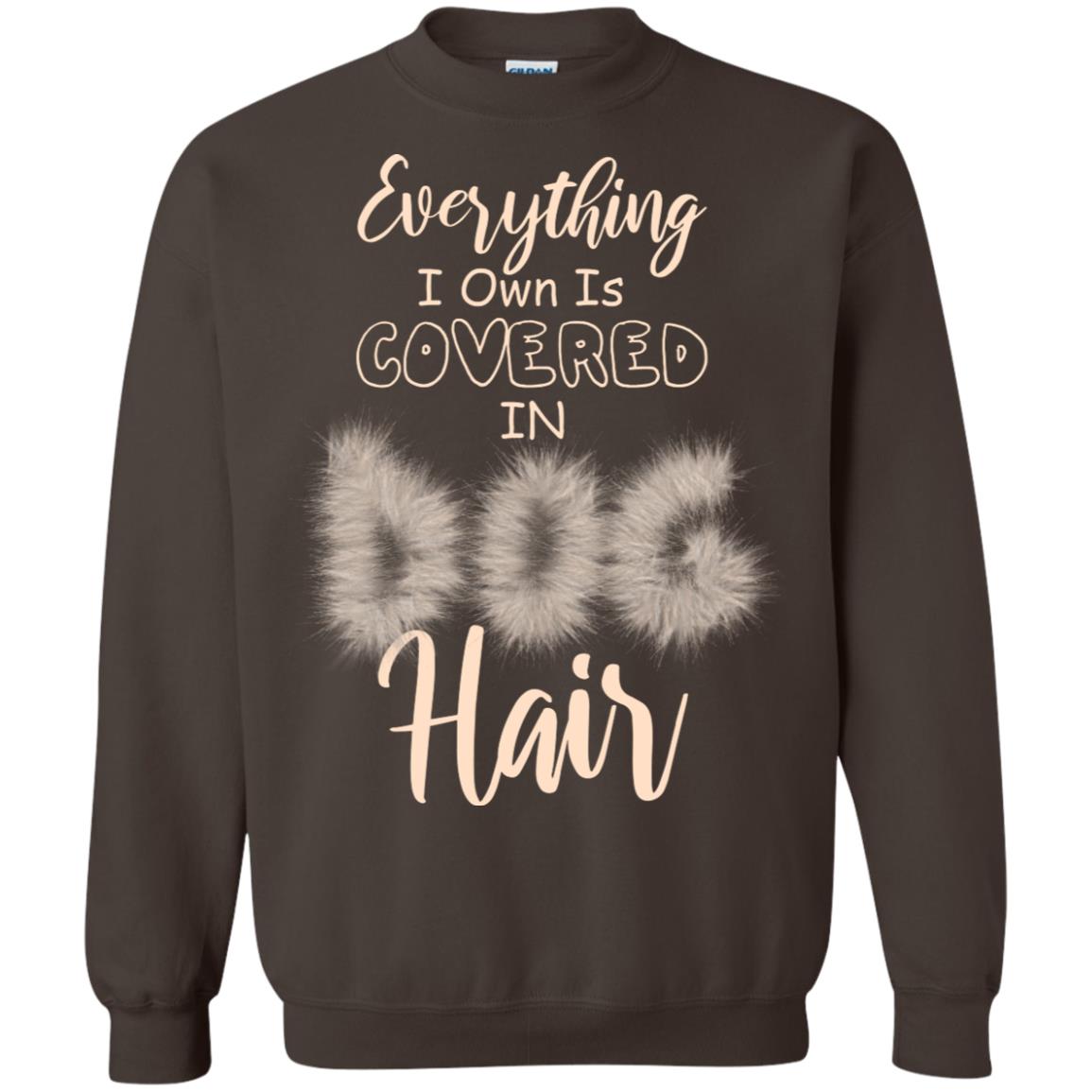 Everything I Own Is Covered In Dog Hair Dog Lovers Shirt Dark Chocolate