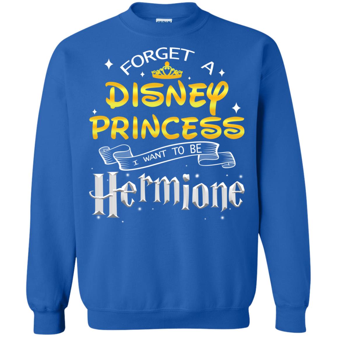 Forget A Disney Princess I Want To Be Hermione Harry Potter Fan Shirt Royal