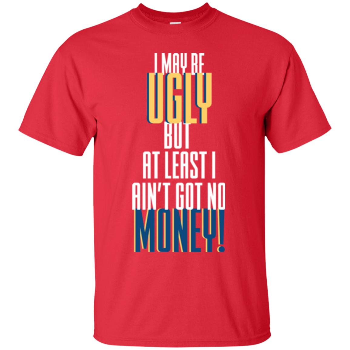 I Maybe Ugly But At Least Ain't Got No Money T-shirt Red