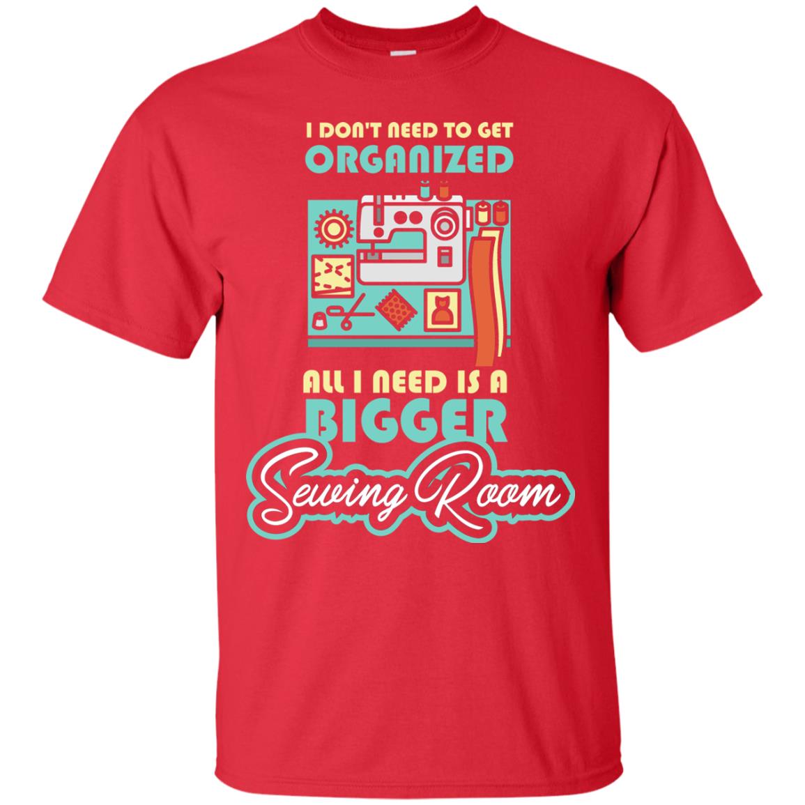 All I Need Is A Bigger Sewing Room Sewing Lover T-shirt Red