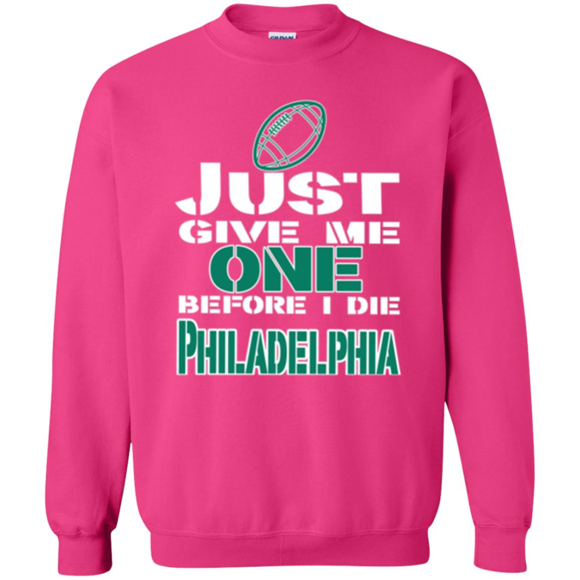 Football Lover T-shirt Just Give Me One Before I Die Philadelphia Heliconia