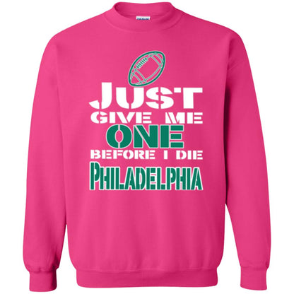 Football Lover T-shirt Just Give Me One Before I Die Philadelphia Heliconia
