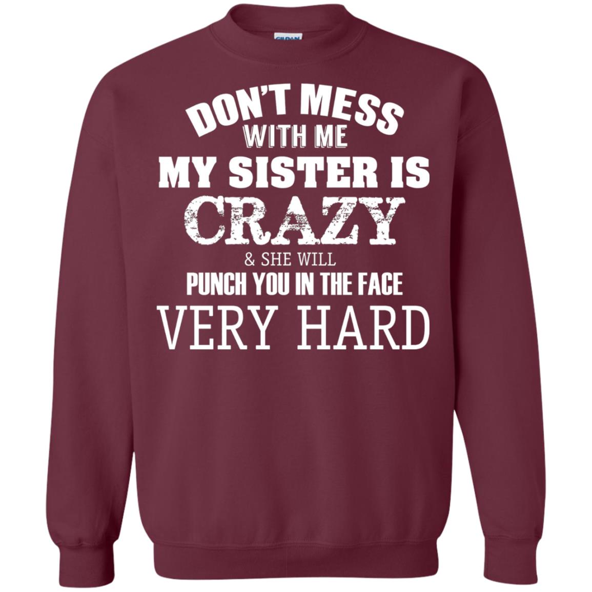 Don_t Mess With Me My Sister Is Crazy Funny Family T-shirt Maroon