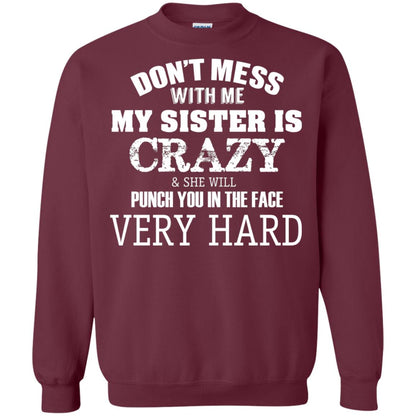 Don_t Mess With Me My Sister Is Crazy Funny Family T-shirt Maroon
