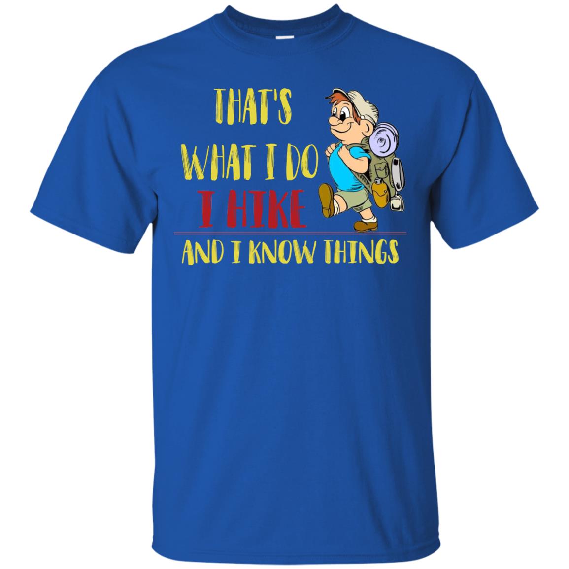 That's What I Do I Hike And I Know Things Hiking Lovers Shirt Royal