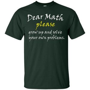 Dear Math Please Grow Up And Solve Funny Math T-shirt