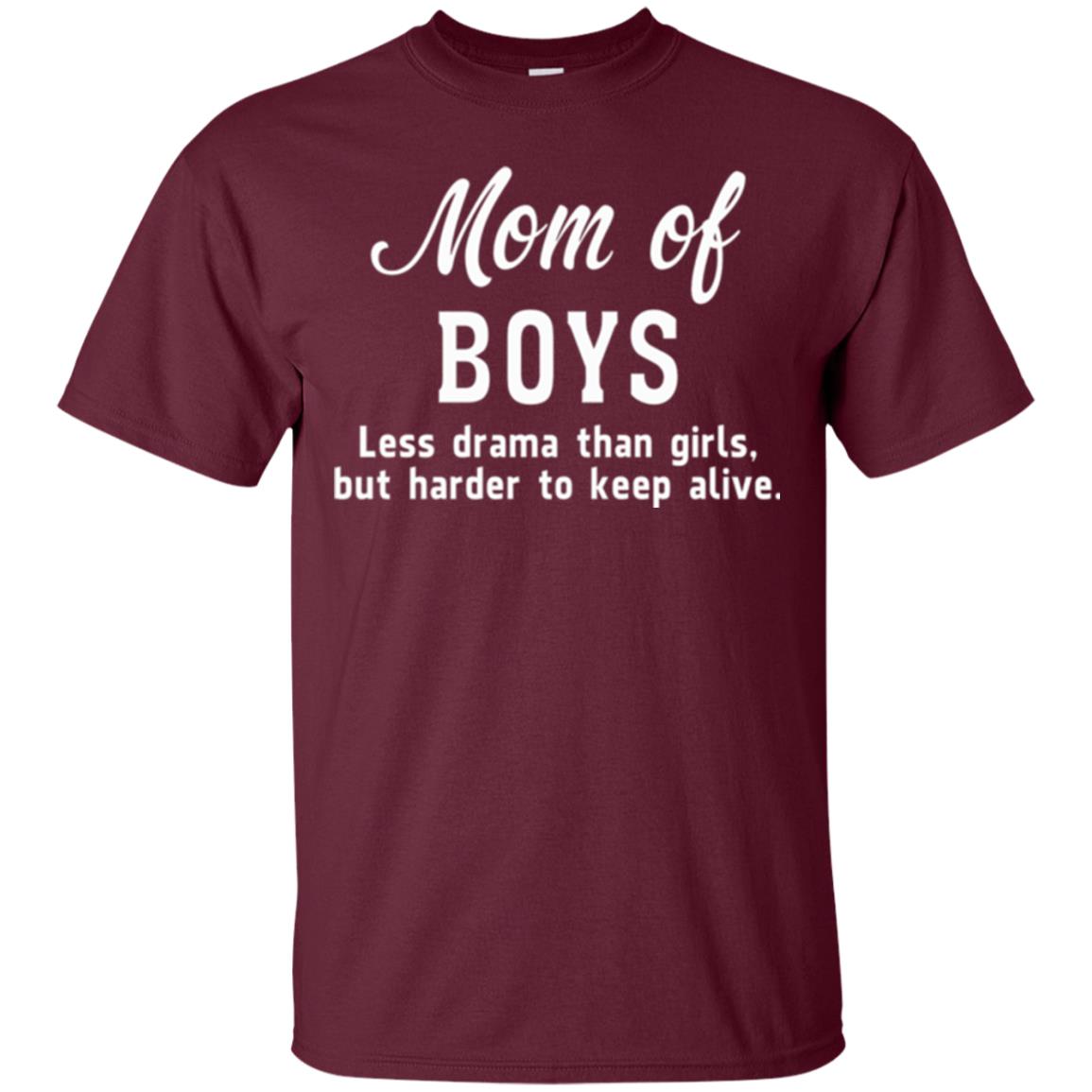 Mom Of Boys Less Drama Than Girls But Harder To Keep Alive T-shirt Mothers Day Maroon