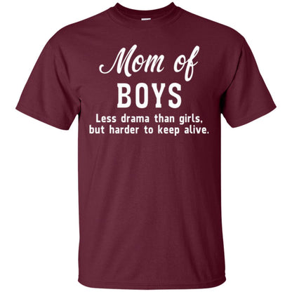 Mom Of Boys Less Drama Than Girls But Harder To Keep Alive T-shirt Mothers Day Maroon