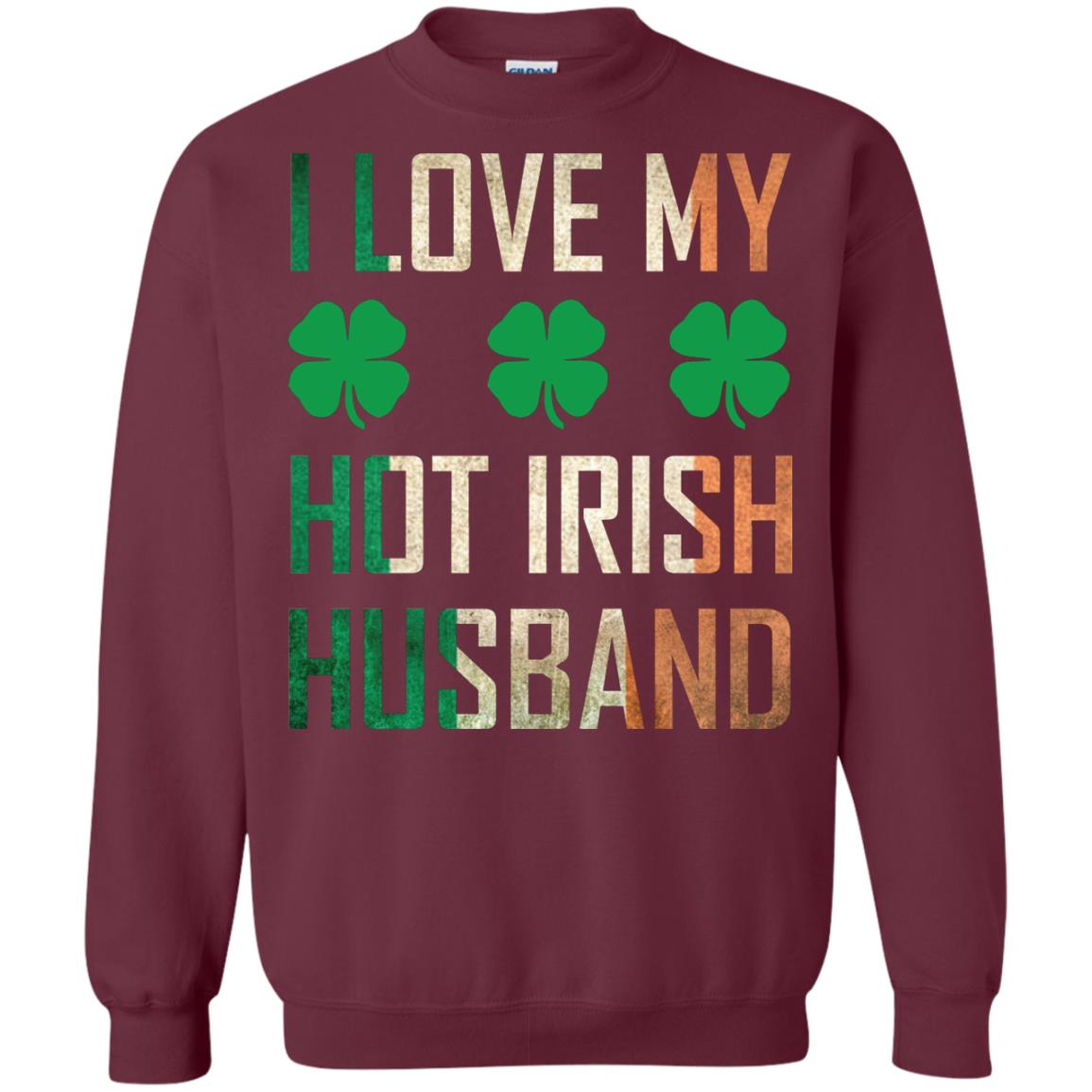 I Love My Hot Irish Husband Saint Patricks Day Shirt For Wife Maroon