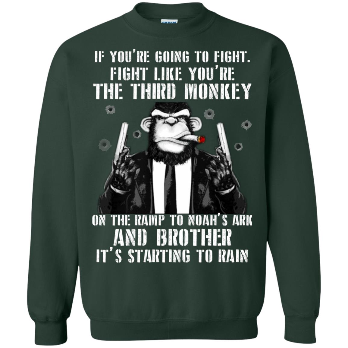 If You Are Going To Fight Fight Like You Are The Third Monkey On The Ramp And Brother Its Starting To Rain Forest Green