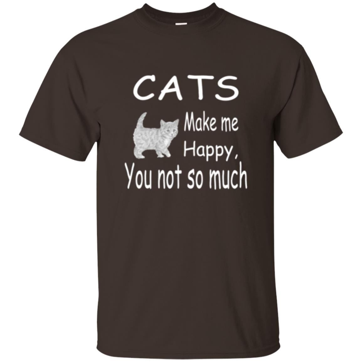 Cat Lover T-shirt Cats Make Me Happy You Not So Much Dark Chocolate