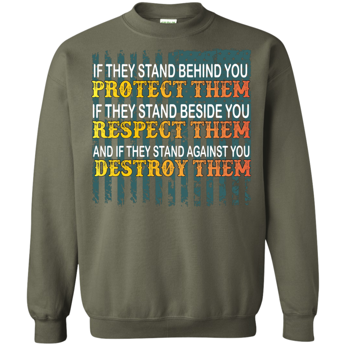 Military T-Shirt If They Stand Behind You Protect Them If They Stand Beside You Respect Them And If They Stand Against You Destroy Them Military Green