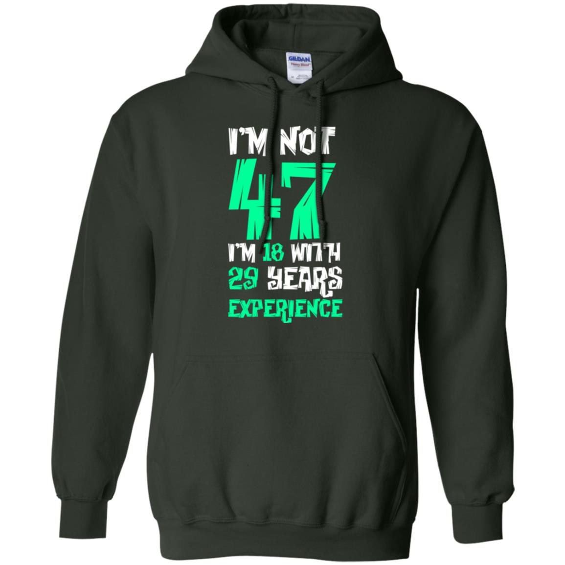 Birthday T-shirt I’m Not 47 I’m 18 With 29 Years Experience Forest Green