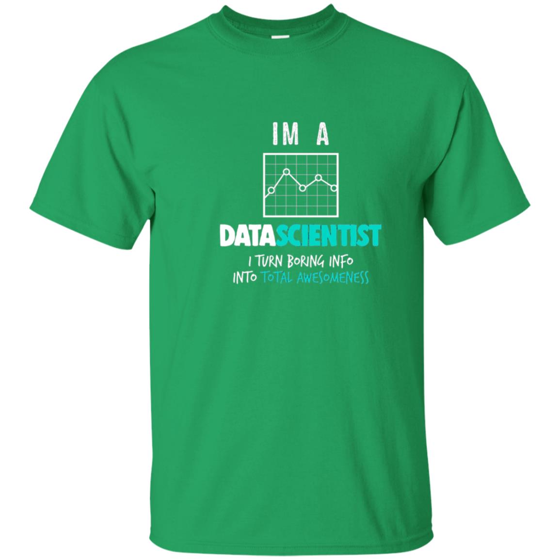 Data Scientist I Turn Boring Into Totall Awesomeness Irish Green