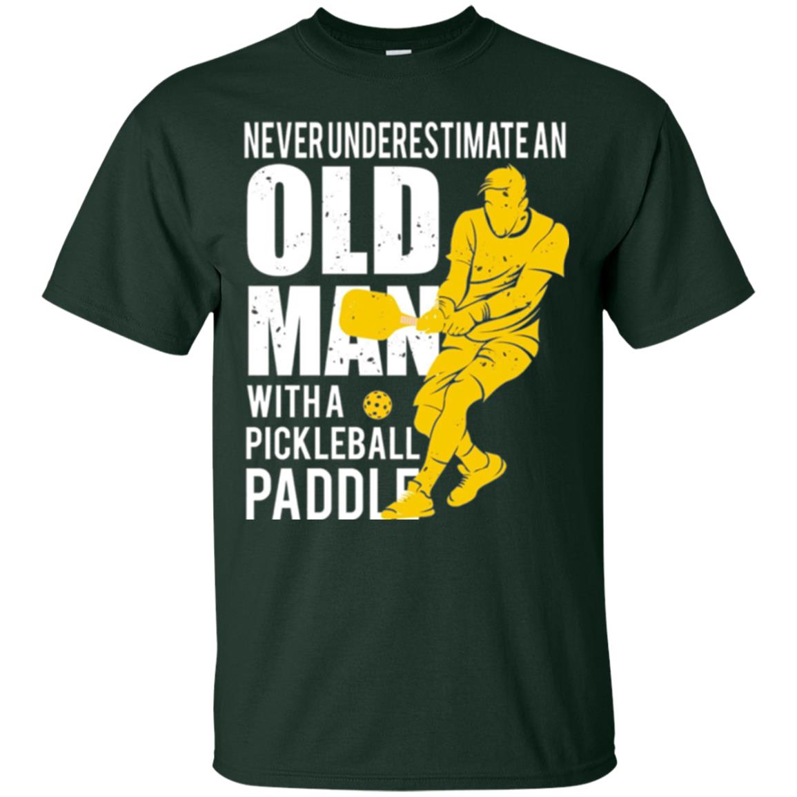 Never Underestimate Old Man With Pickleball Paddle Lover T-shirt Forest Green