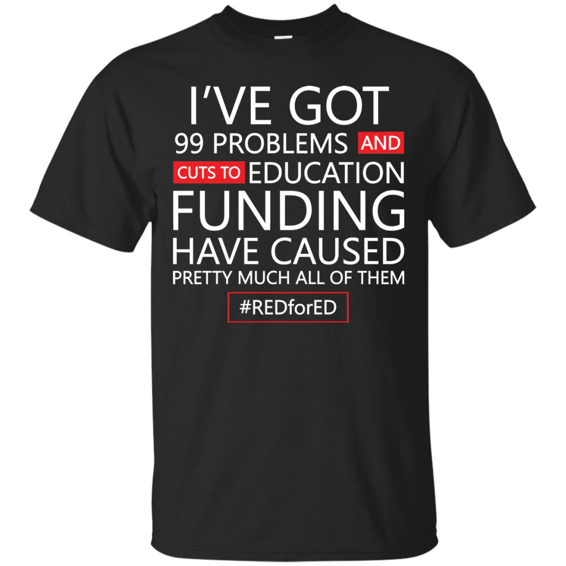 I've Got 99 Problem And Cuts Education Funding Have Caused Pretty Much All Of Them Shirt Black