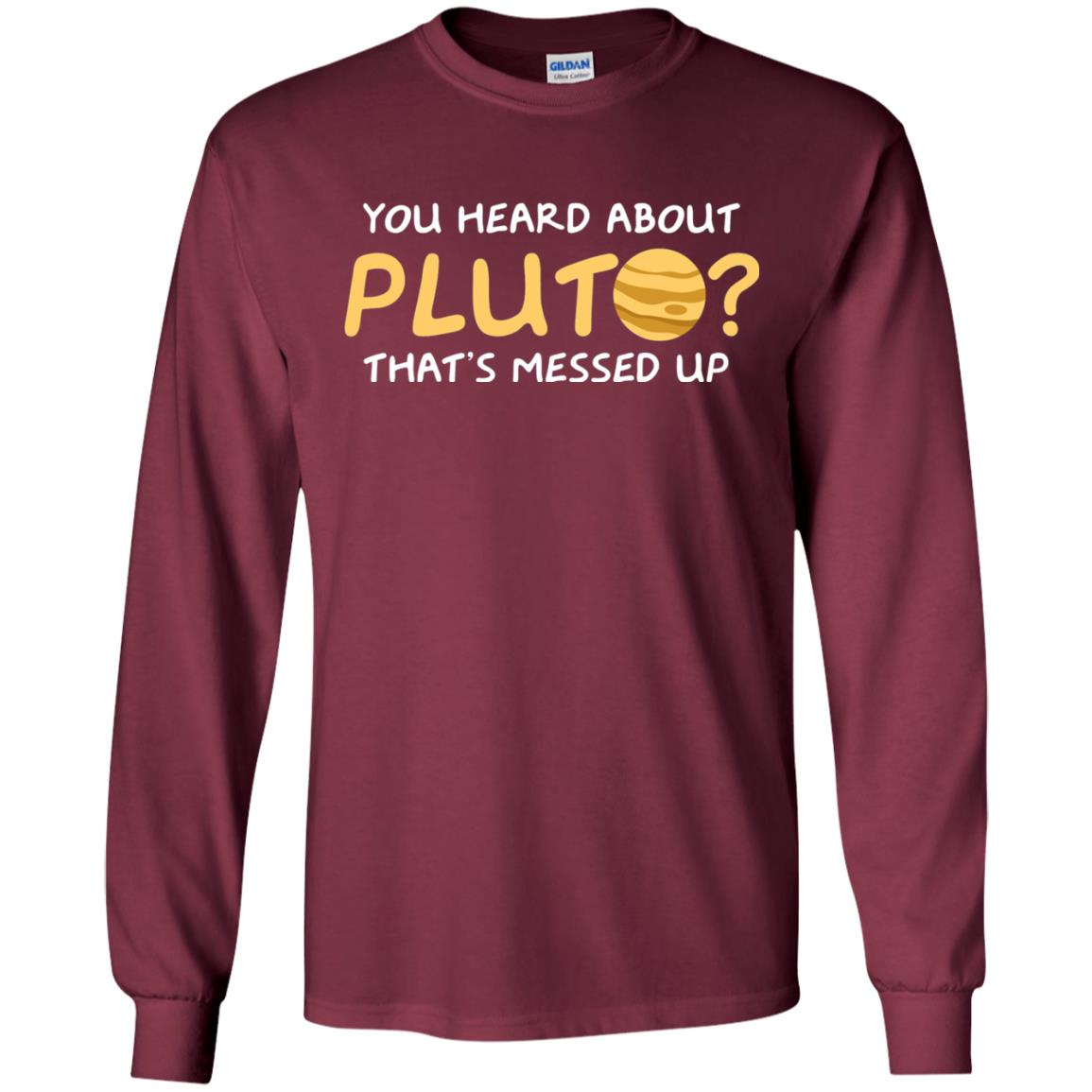 You Heard About Pluto That Is Messed Up Psych Shirt Maroon