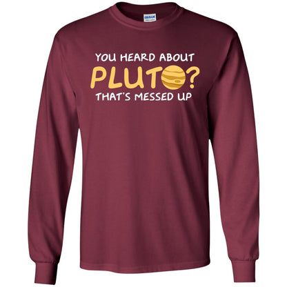 You Heard About Pluto That Is Messed Up Psych Shirt Maroon