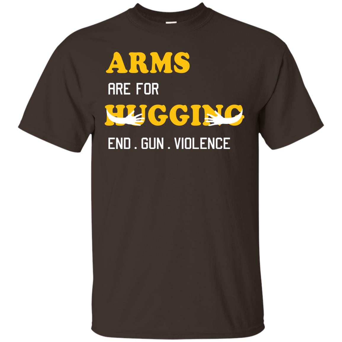 Arms Are For Hugging End Gun Violence Gun Control T-shirt Dark Chocolate