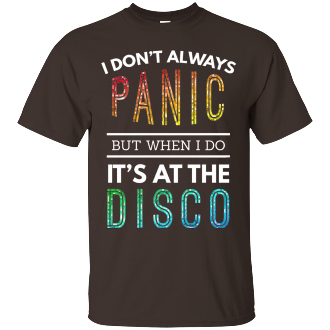 Disco Lovers T-shirt Don_t Always Panic But When I Do It_s At The Disco Dark Chocolate