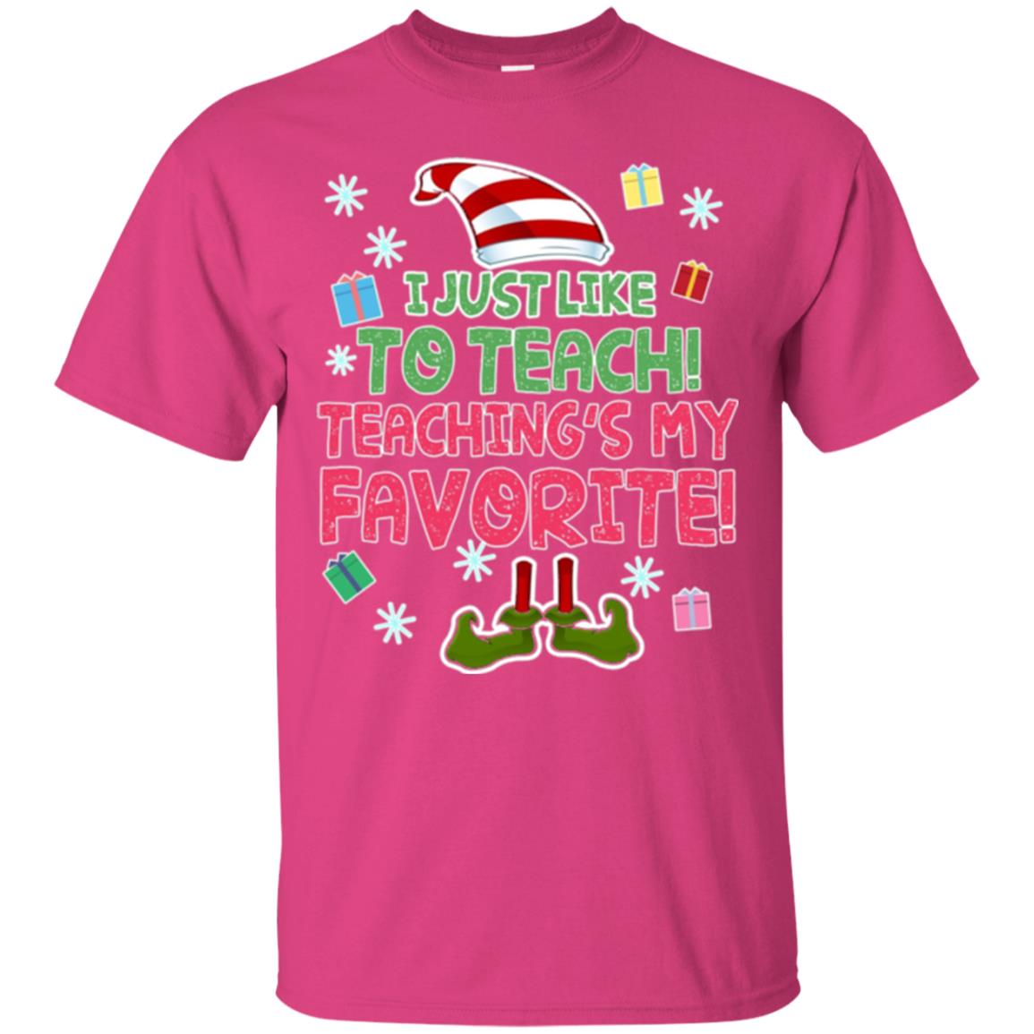 Funny Elf T-shirt I Just Like To Teach Teachings My Favorite Heliconia