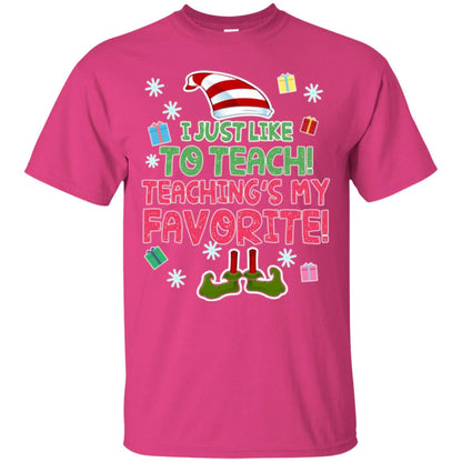 Funny Elf T-shirt I Just Like To Teach Teachings My Favorite Heliconia