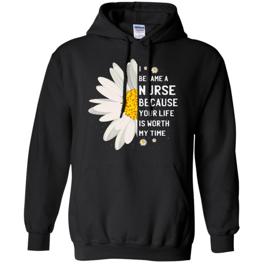 I Became A Nurse Because Your Life Is Worth My Time Best Quote Shirt Black