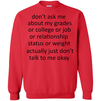 Dont Ask Me About My Grades Or College Or Job Or Relationship Status Or Wieght Actually Just Dont Talk To Me Okay Red