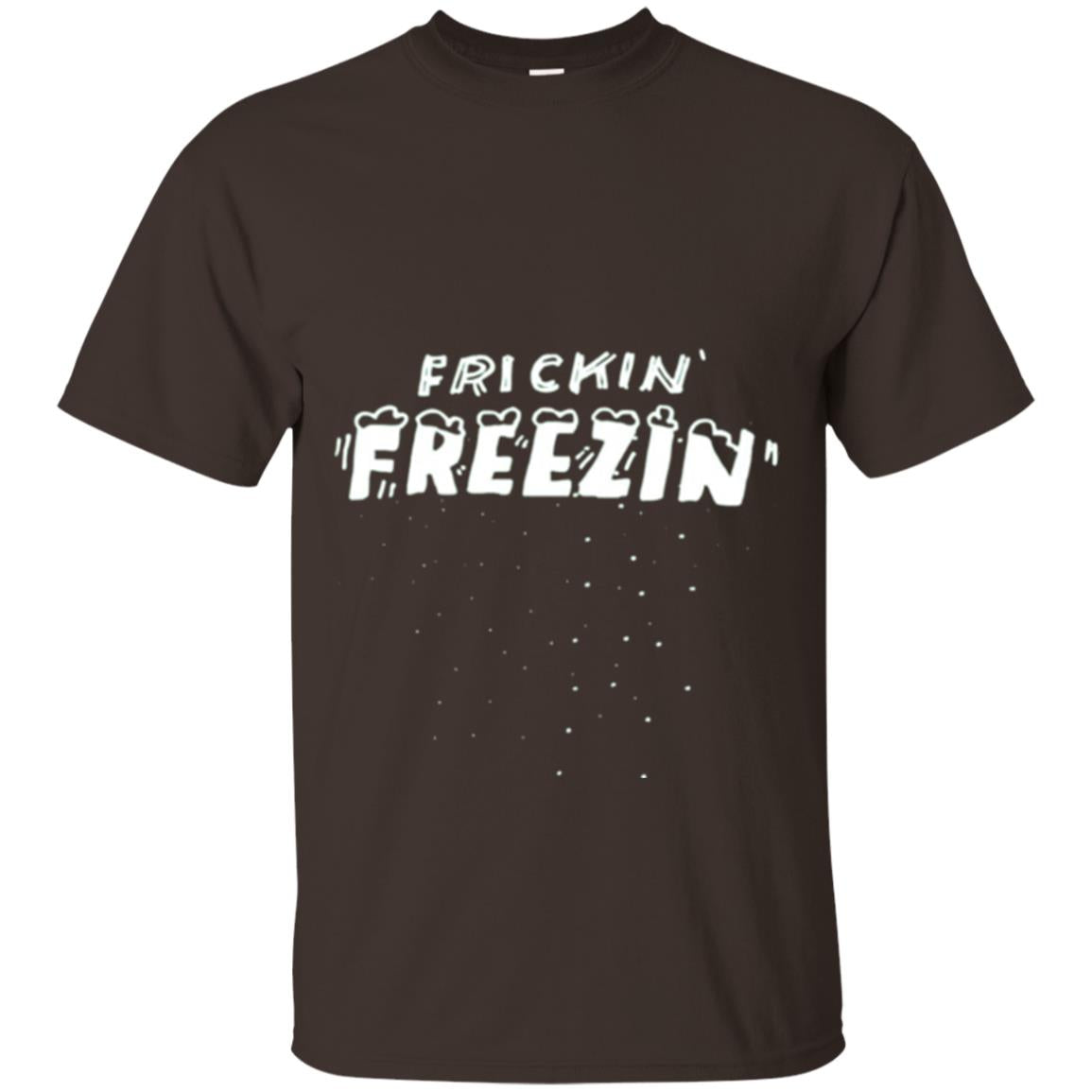 Funny Frickin_ Freezin_ T-shirt Dark Chocolate