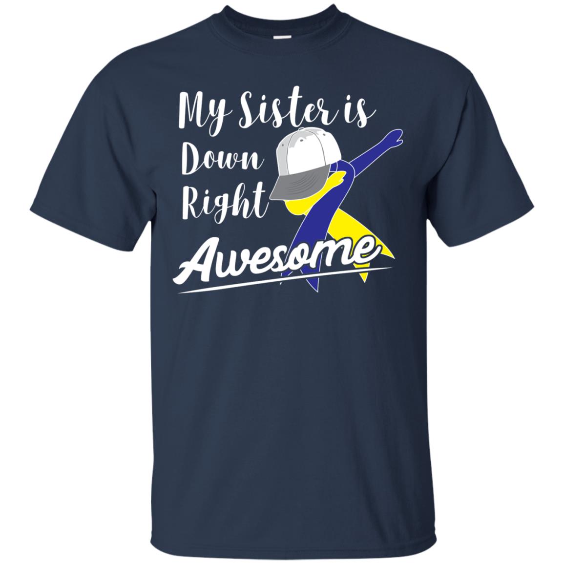 My Sister Is Down Right Awesome Down Syndrome Awareness Shirt Navy