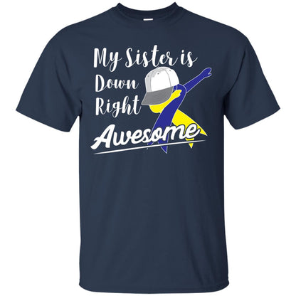 My Sister Is Down Right Awesome Down Syndrome Awareness Shirt Navy