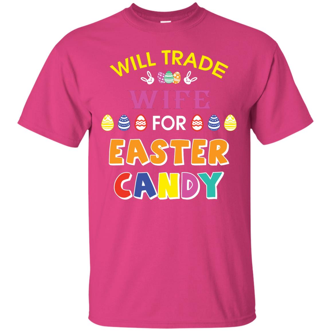 Will Trade Wife For Easter Candy Husband T-shirt For Easter Holiday Heliconia