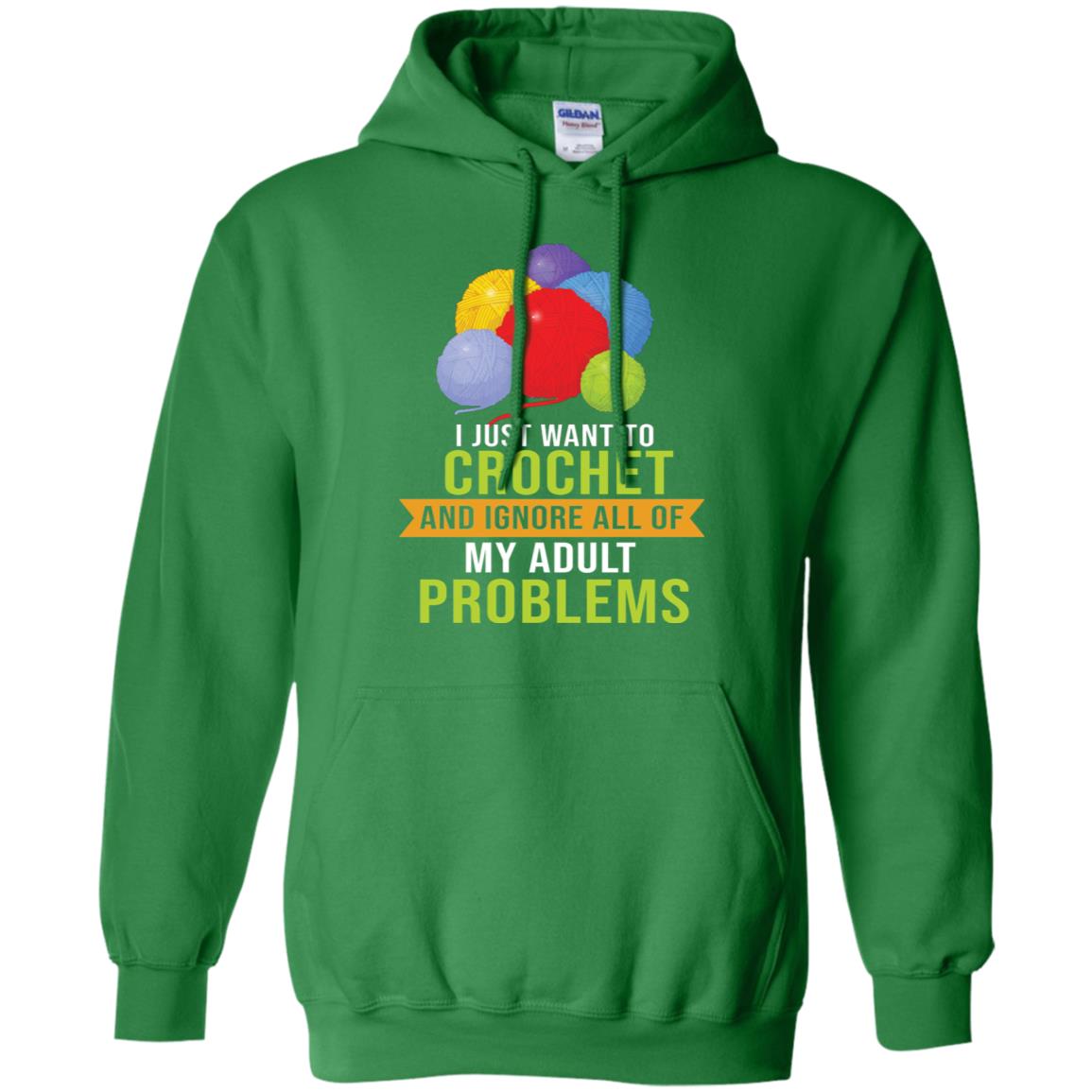 I Just Want To Crochet And Ignore All Of My Adult Problems Shirt Irish Green