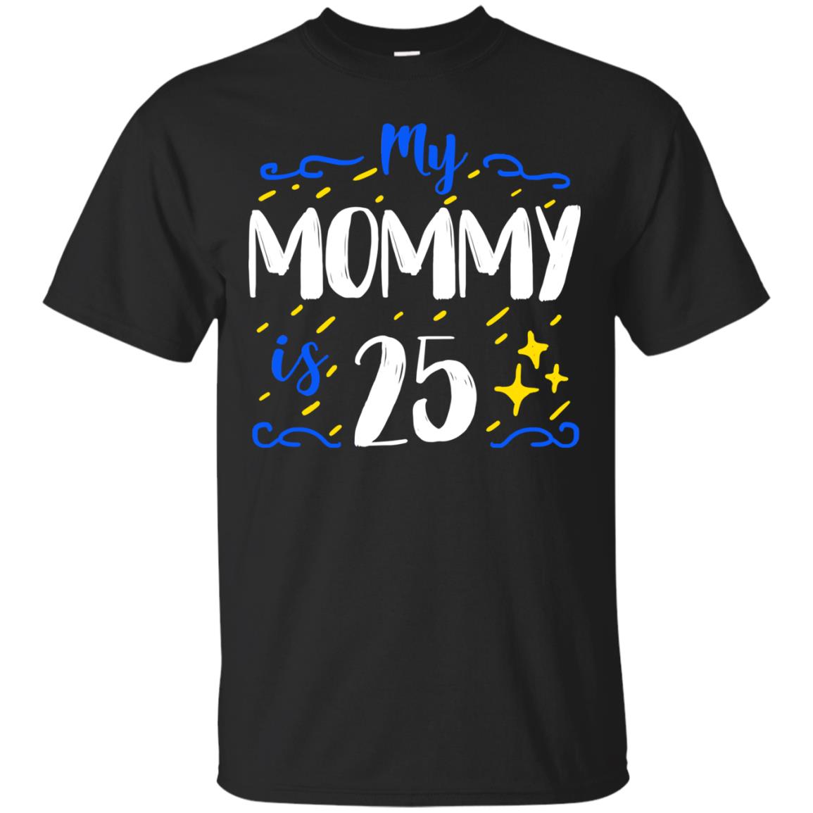 My Mommy Is 25 25th Birthday Mommy Shirt For Sons Or Daughters Black