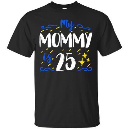 My Mommy Is 25 25th Birthday Mommy Shirt For Sons Or Daughters Black