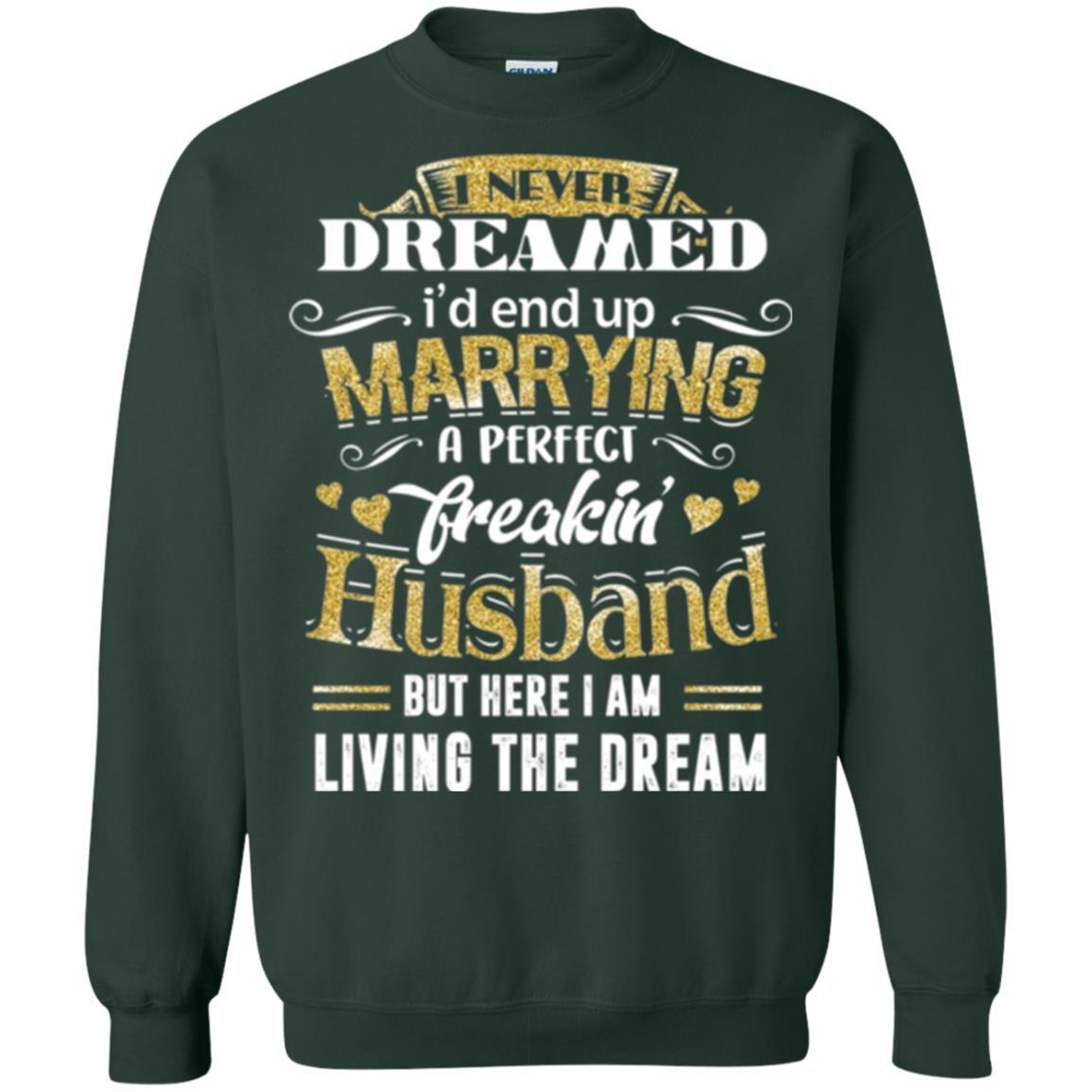 Wife T-shirt I Never Dreamed Marrying Perfect Freakin' Husband Forest Green