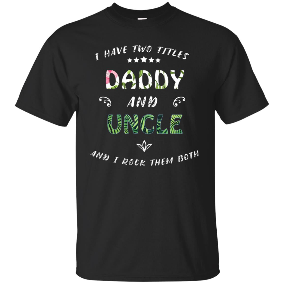 I Have Two Titles Daddy And Uncle Shirt Black