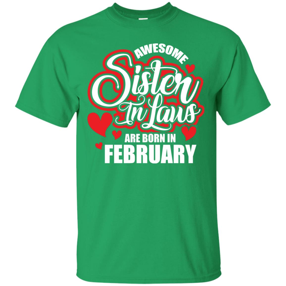 February T-shirt Awesome Sister In Laws Are Born In February Irish Green