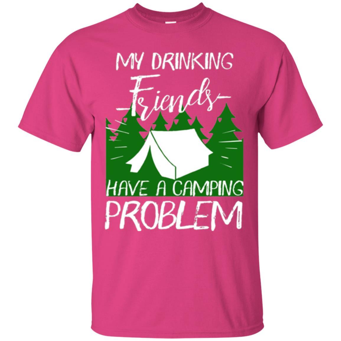Camper T-shirt My Drinking Friends Have A Camping Problem Heliconia