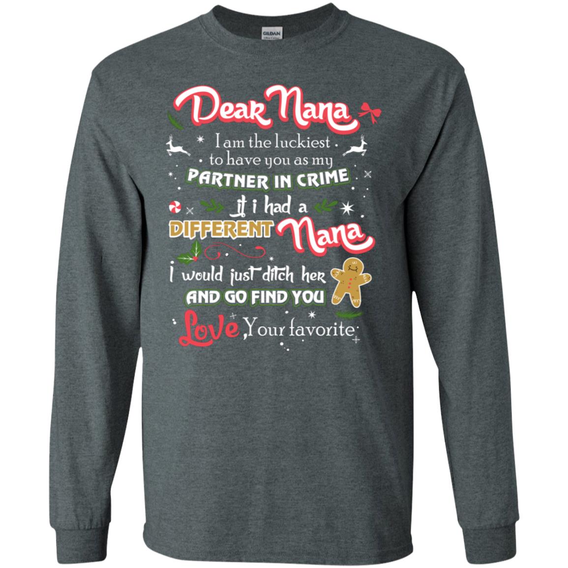 Dear Nana I Am The Luckiest To Have You As My Partner In Crime If I Had A Different Nana I Would Just Ditch Her And Go Find You Love Your Favorite Dark Heather