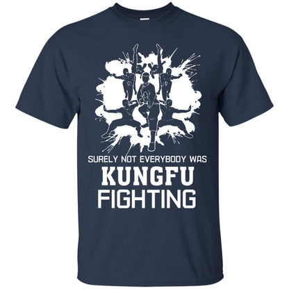 Surely Not Everybody Was Kungfu Fighting Kung-fu Sarcastic Hilarious T-shirt Navy